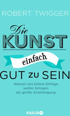 Die Kunst, einfach gut zu sein.