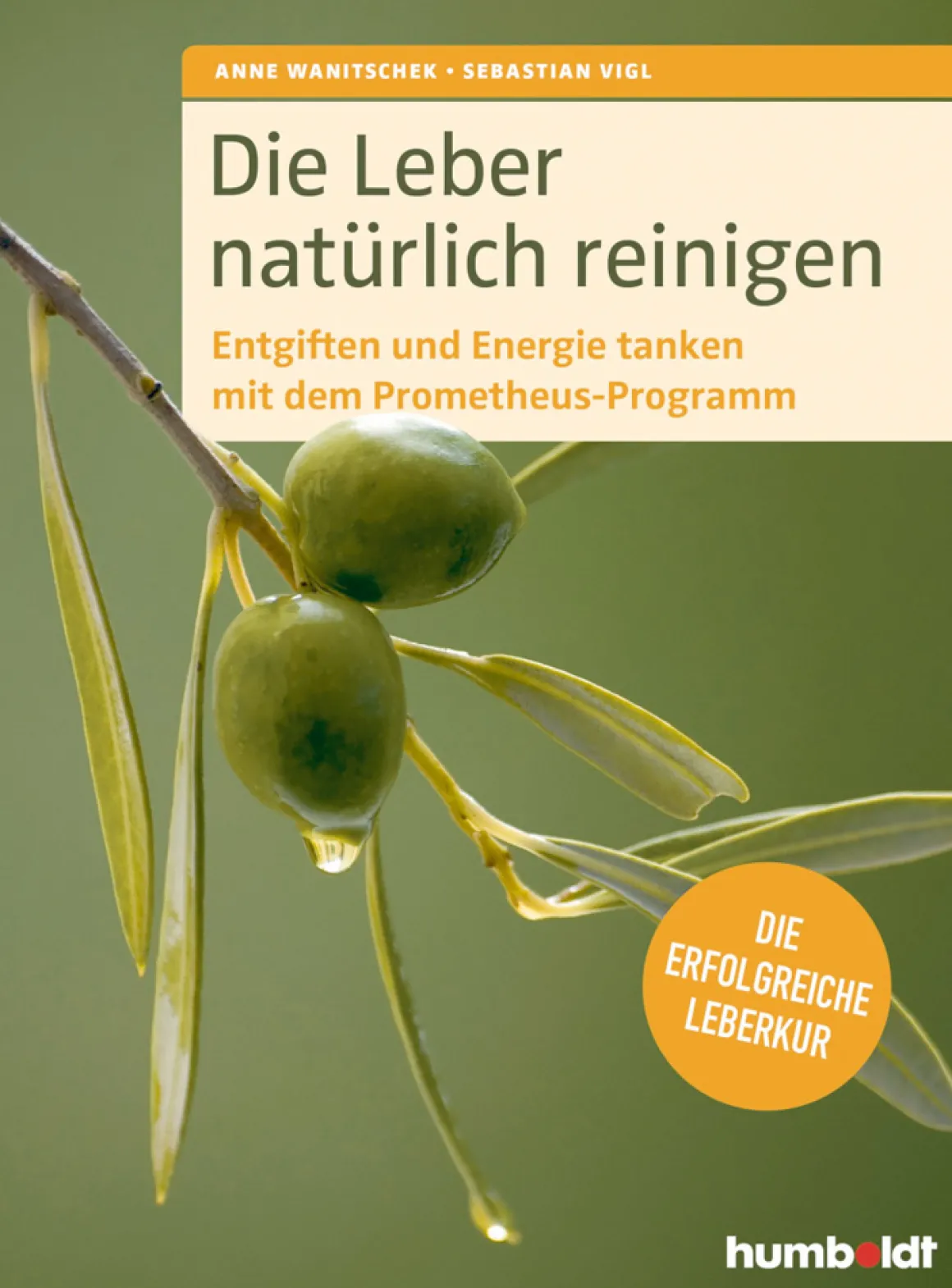 Die Leber natürlich reinigen - Entgiften und Energie tanken mit dem Prometheus-Programm: Die erfolgreiche Leberkur.