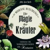 Die Magie der Kräuter. Entdecke die verborgenen Kräfte der Kräuter.