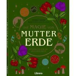 Die Magie der Mutter Erde. Handbuch für die moderne Hexe.