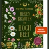 Die Magie der Natur: Hexenkräuter im Hochbeet: Alles für deine Naturapotheke: Altes Pflanzenwissen, Rezepte, Heilkräuter-Anwendungen – mit 9 magischen Hochbeet-Plänen, Heil- und Zauberpflanzen-Porträts.