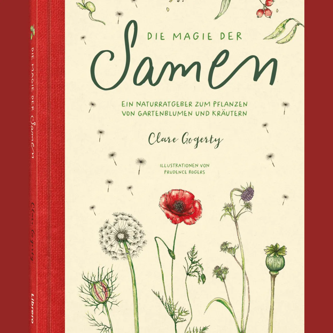 Die Magie der Samen. Der Naturfreund Ratgeber für das ziehen von Gartenblumen und Kräutern aus Samen.