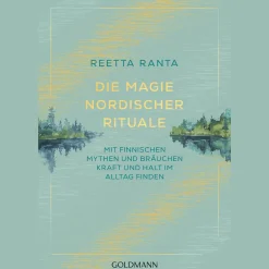 Die Magie nordischer Rituale. Mit finnischen Mythen und Bräuchen Kraft und Halt im Alltag finden.