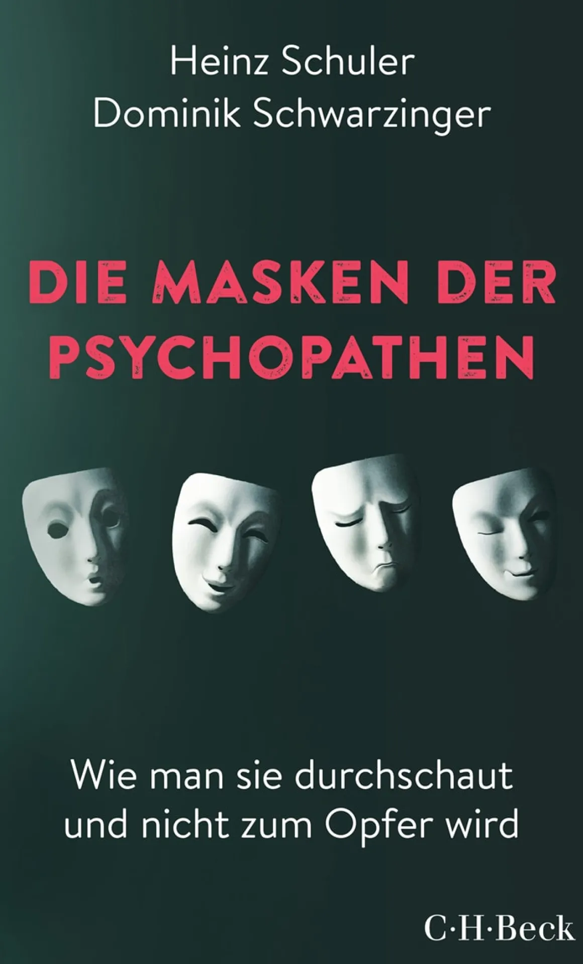 Die Masken der Psychopathen. Wie man sie durchschaut und nicht zum Opfer wird.