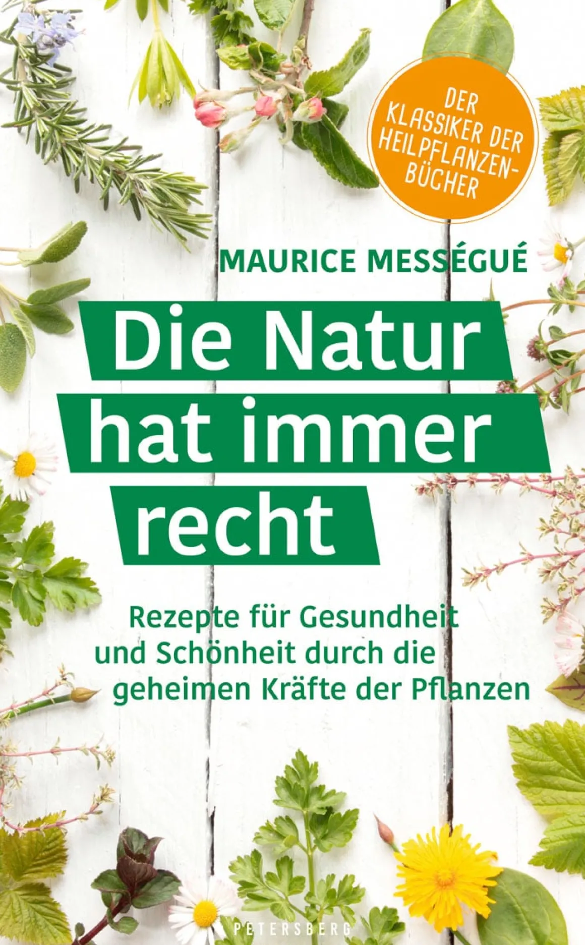 Die Natur hat immer recht. Rezepte für Gesundheit und Schönheit.