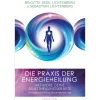Die Praxis der Energieheilung - Selbstheilungskräfte aktivieren: Energiearbeit und Quantenheilung.