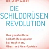 Die Schilddrüsen-Revolution - Ganzheitliches Selbsthilfeprogramm bei Hashimoto, Über- und Unterfunktion