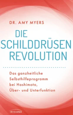Die Schilddrüsen-Revolution - Ganzheitliches Selbsthilfeprogramm bei Hashimoto, Über- und Unterfunktion