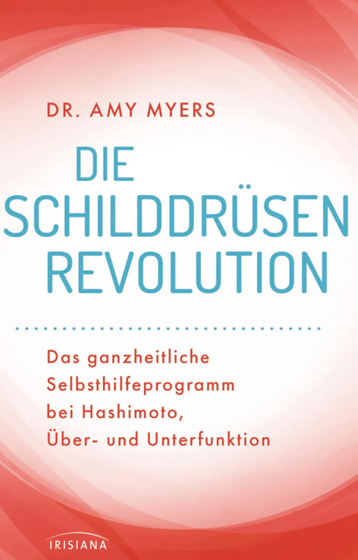 Die Schilddrüsen-Revolution - Ganzheitliches Selbsthilfeprogramm bei Hashimoto, Über- und Unterfunktion