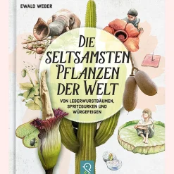 Die seltsamsten Pflanzen der Welt. Von Leberwurstbäumen, Spritzgurken und Würgefeigen.
