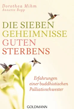 Die sieben Geheimnisse guten Sterbens. Erfahrungen einer buddhistischen Palliativschwester.