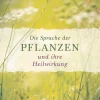 Die Sprache der Pflanzen und ihre Heilwirkung