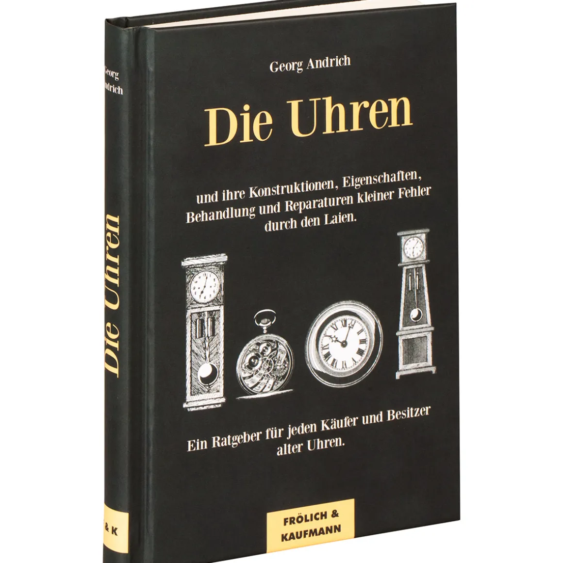 Die Uhren. Und ihre Konstruktionen, Eigenschaften, Behandlung und Reparaturen kleiner Fehler durch den Laien.