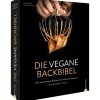 Die vegane Backbibel. 100 internationale Rezepte der modernen Patisserie.