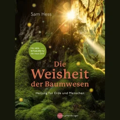 Die Weisheit der Baumwesen: Heilung für Erde und Menschen - Mit Heilritualen für die neue Zeit.