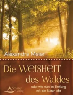 Die Weisheit des Waldes - oder wie man im Einklang mit der Natur lebt