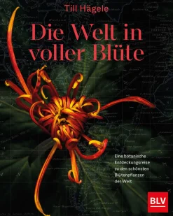 Die Welt in voller Blüte. Eine botanische Entdeckungsreise zu den schönsten Blütenpflanzen der Welt.