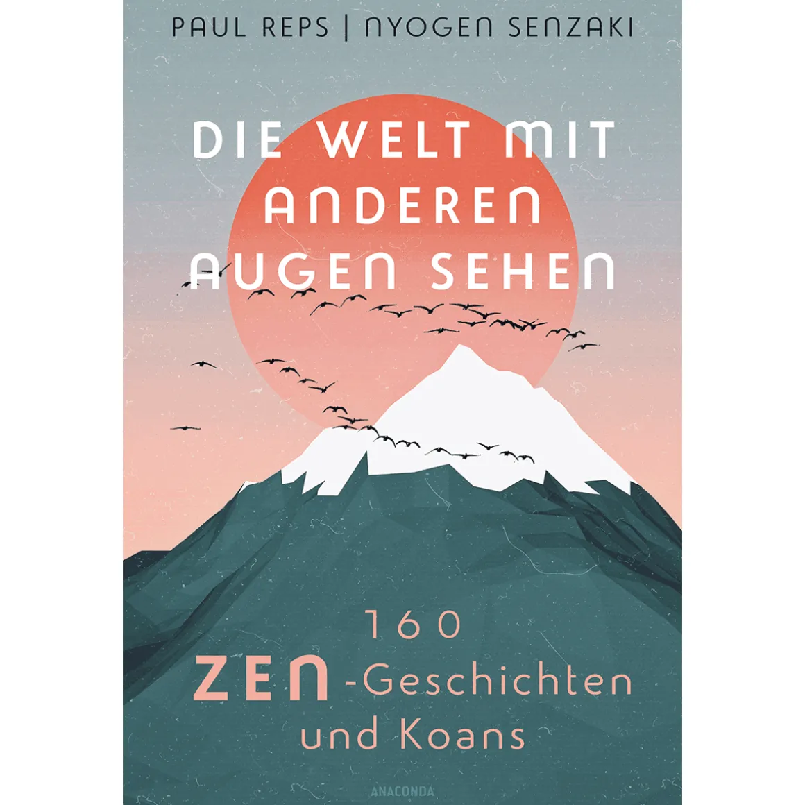 Die Welt mit anderen Augen sehen. 160 Zen-Geschichten und Koans.