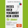 Dieses Buch verändert dein Leben für immer. Wie du deine Lebensfreude verdoppelst und deine Probleme halbierst.