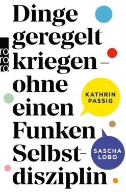 Dinge geregelt kriegen - ohne einen Funken Selbstdisziplin.