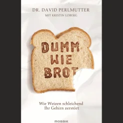 Dumm wie Brot - Wie Weizen schleichend Ihr Gehirn zerstört.