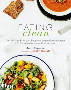 Eating Clean - Der 21-Tage-Plan zum Entgiften, gegen Entzündungen und für einen Neustart Ihres Körpers