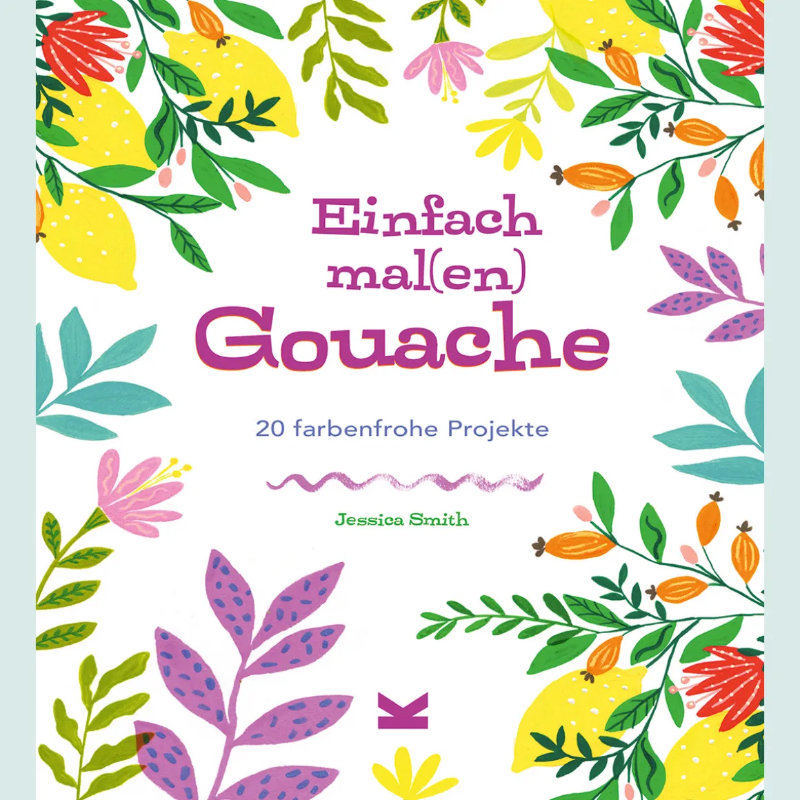 Einfach mal(en) - Gouache. 20 farbenfrohe Kreativprojekte.
