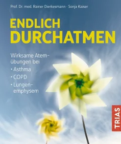 Endlich durchatmen - Wirksame Atemübungen bei Asthma, COPD, Lungenemphysem