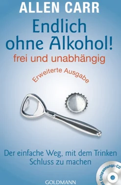 Endlich ohne Alkohol! frei und unabhängig: Der einfache Weg, mit dem Trinken Schluss zu machen – mit Entspannungs-CD