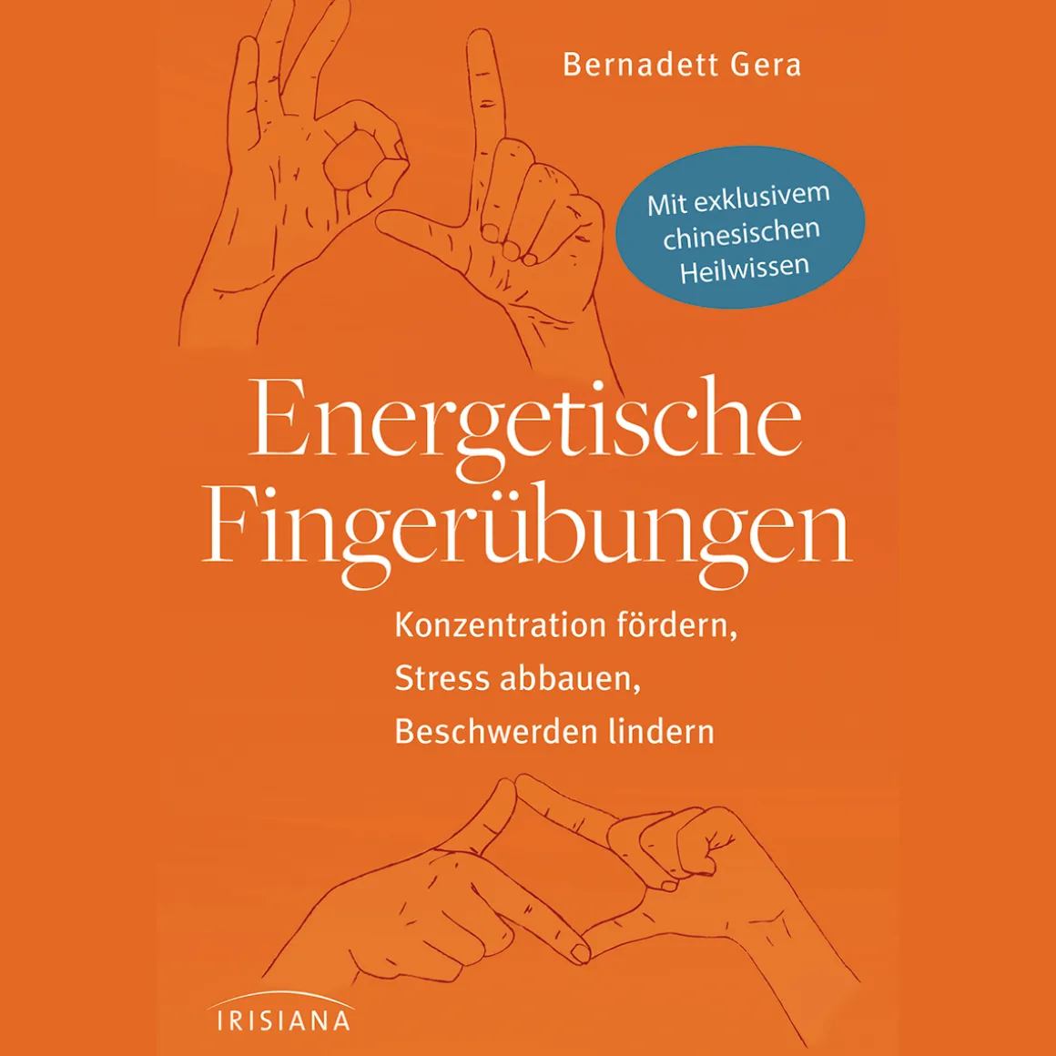 Energetische Fingerübungen: Konzentration fördern, Stress abbauen, Beschwerden lindern - Mit exklusivem chinesischen Heilwissen.