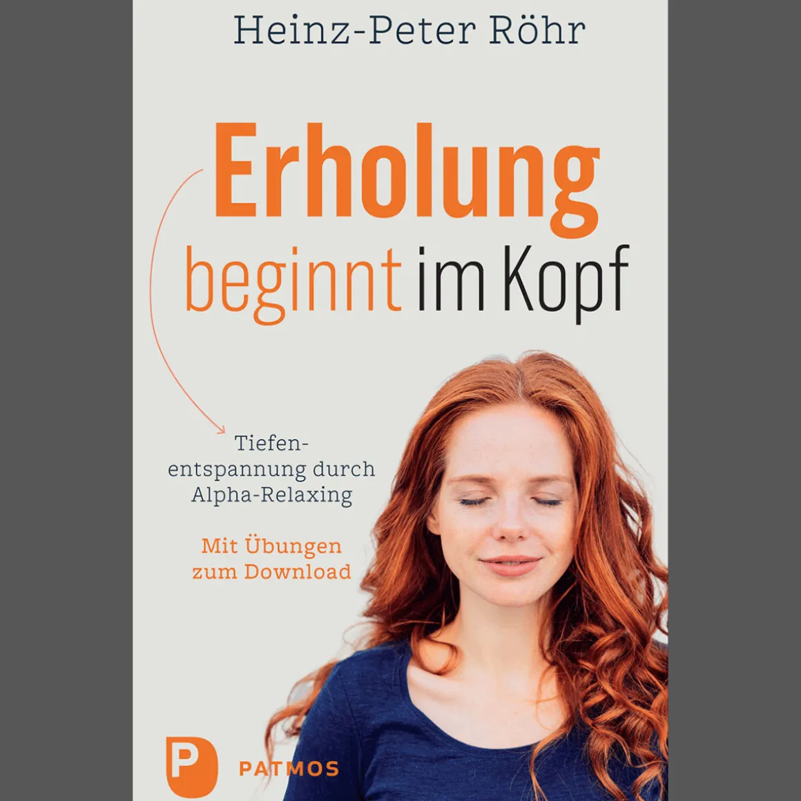 Erholung beginnt im Kopf: Tiefenentspannung durch Alpha-Relaxing. Mit Audio-Downlaod der Übungen.