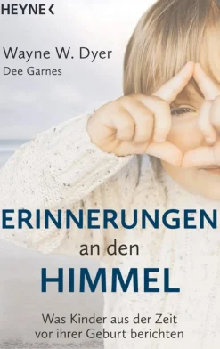Erinnerungen an den Himmel - Was Kinder aus der Zeit vor ihrer Geburt berichten