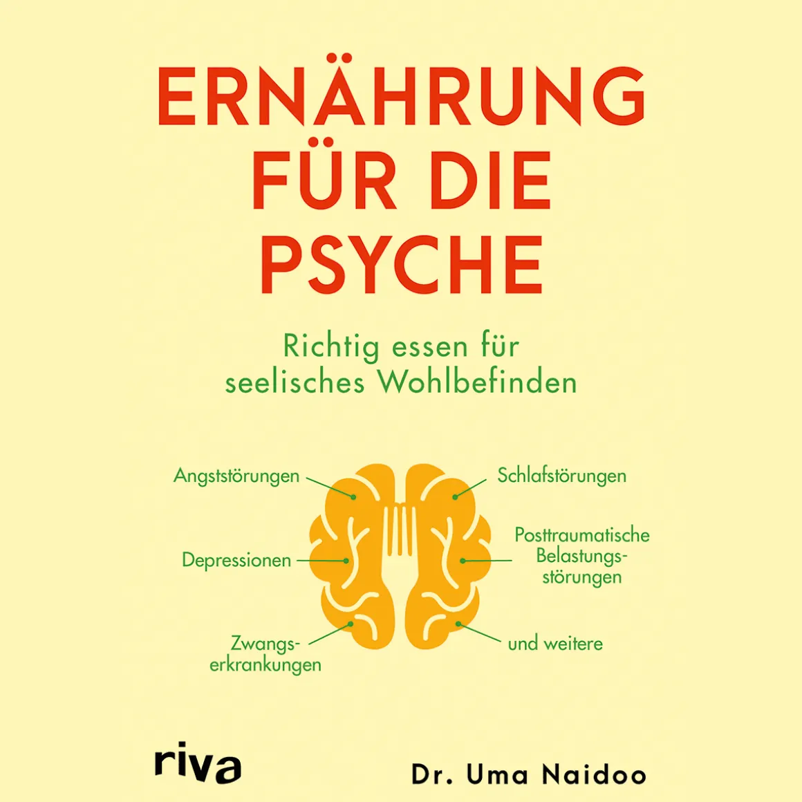 Ernährung für die Psyche: Richtig essen für seelisches Wohlbefinden | Nahrungsmittel gegen Depression, ADHS, Angst- und Zwangsstörung, posttraumatische Belastungsstörung und mehr.