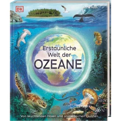 Erstaunliche Welt der Ozeane: Von leuchtenden Haien und unsterblichen Quallen. Das Meer und seine Geheimnisse in faszinierenden Bildern. Für Kinder ab 8 Jahren.