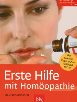 Erste Hilfe mit Homöopathie - Verletzungen und akute Beschwerden selbst behandeln