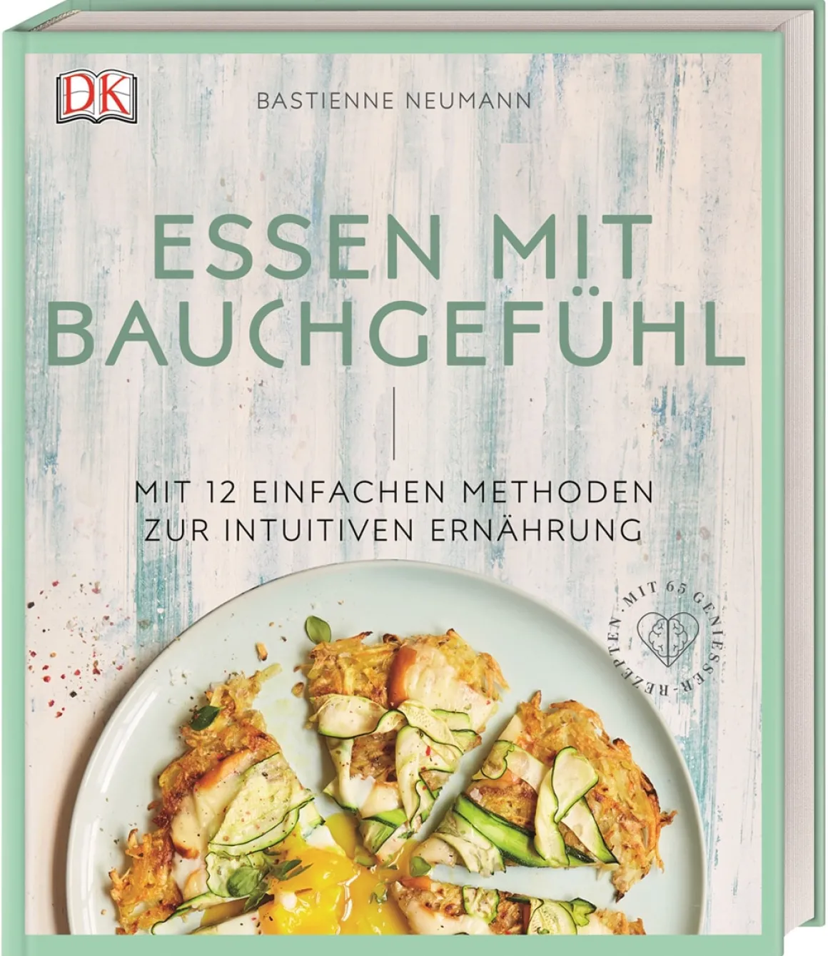 Essen mit Bauchgefühl. Mit 12 einfachen Methoden zur intuitiven Ernährung.