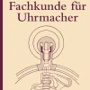 Fachkunde für Uhrmacher.