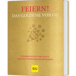 Feiern! Das Goldene von GU. Glänzende Rezepte fürs Büfett, zum Gästeverwöhnen und Mitbringen.