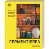 Fermentieren. Rezepte und Techniken für Geschmack, den man nicht kaufen kann.