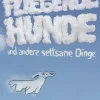 Fliegende Hunde und andere seltsame Dinge. Kunst mit Kindern.