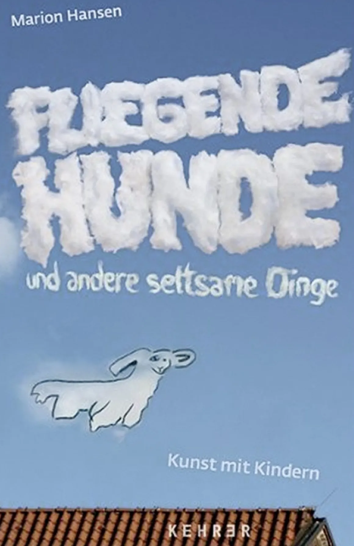 Fliegende Hunde und andere seltsame Dinge. Kunst mit Kindern.