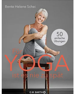 Für Yoga ist es nie zu spät - 50 einfache Übungen