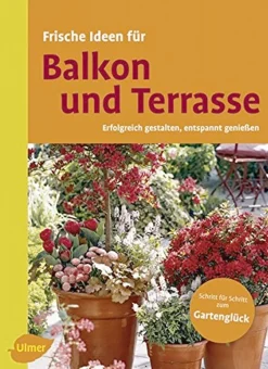 Frische Ideen für Balkon und Terrasse. Erfolgreich gestalten, entspannt genießen.