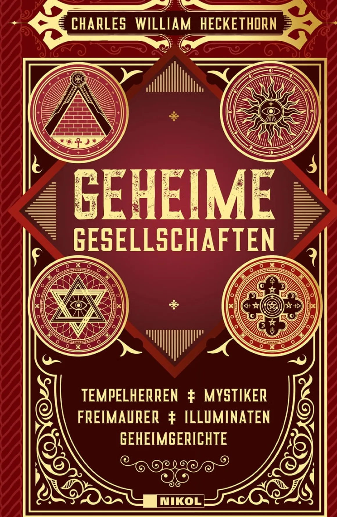 Geheime Gesellschaften. Tempelherren, Geheimgerichte, Mystiker, Illuminaten, Freimaurer.