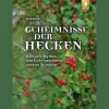 Geheimnisse der Hecken. Heilkraft, Mythen und Kulturgeschichte unserer Sträucher.