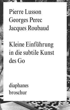 Georges Perec. Kleine Einführung in die subtile Kunst des Go.