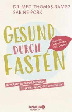 Gesund durch Fasten: Heilfasten – Intervallfasten – Kurzzeitfasten