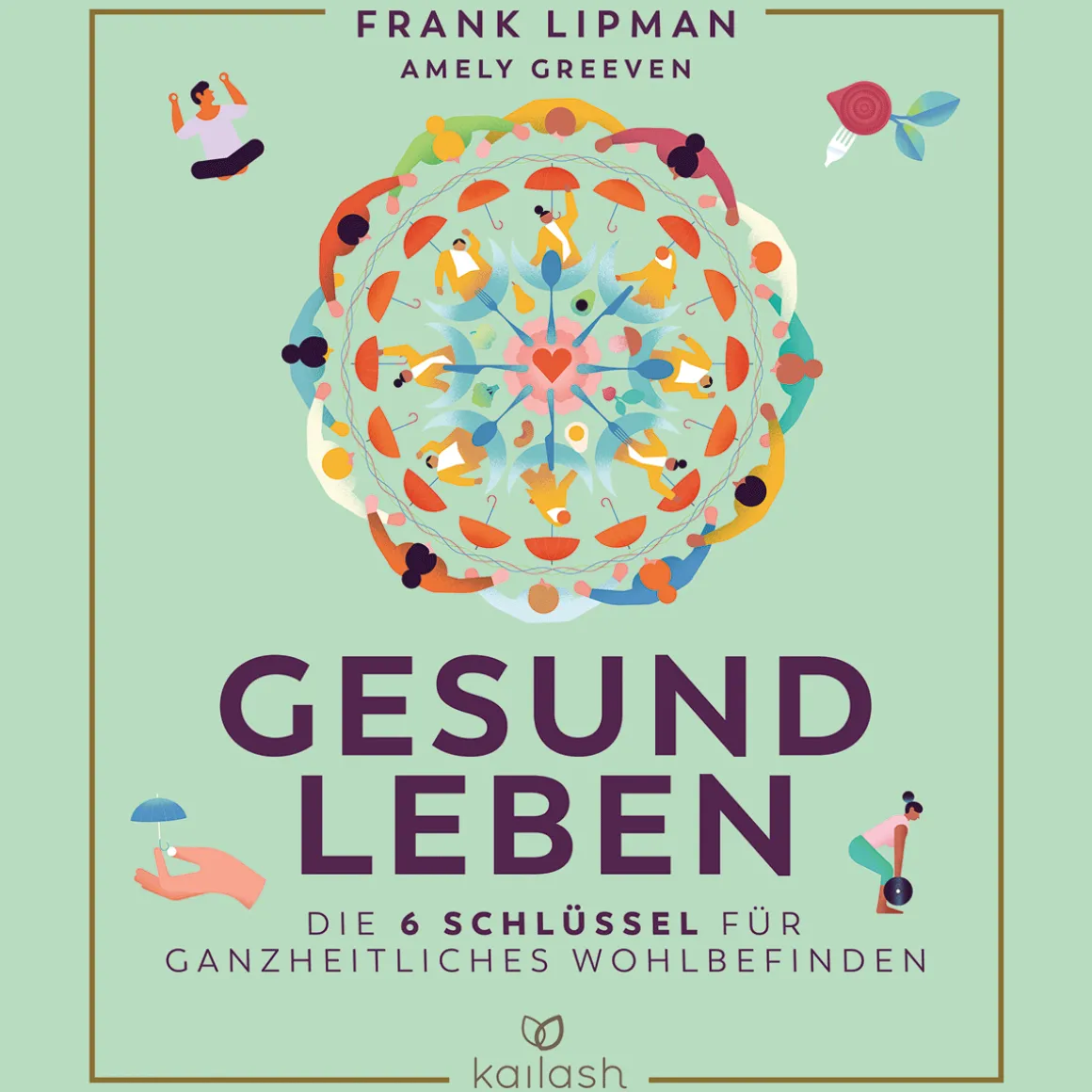 Gesund leben. Die 6 Schlüssel für ganzheitliches Wohlbefinden.