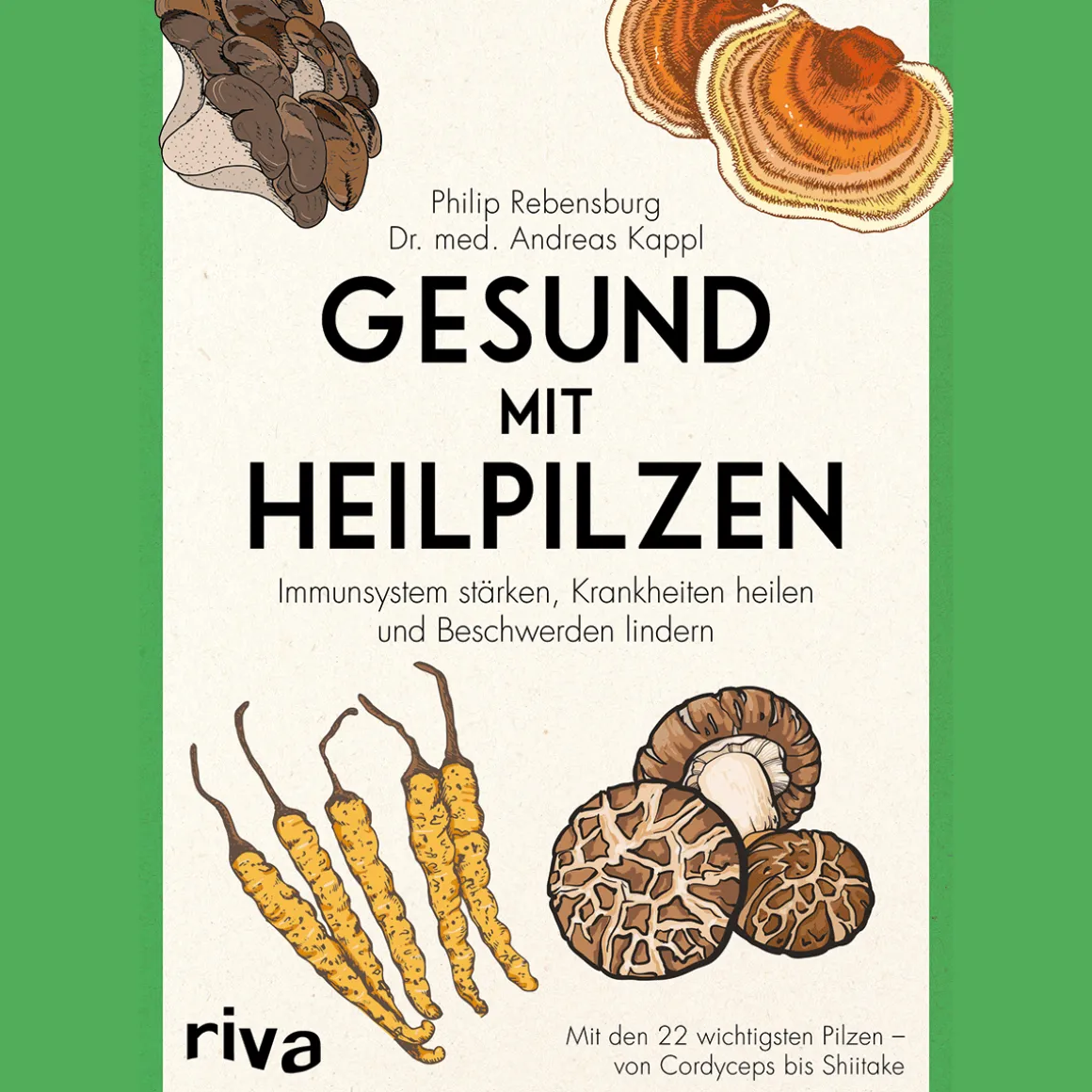 Gesund mit Heilpilzen. Immunsystem stärken, Krankheiten heilen.