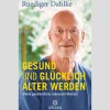 Gesund und glücklich älter werden: Meine ganzheitliche Lebensstil-Medizin.